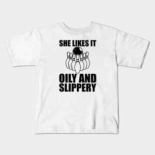 Bowling - She likes it oily and slippery Kids T-Shirt